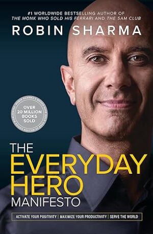 The Everyday Hero Manifesto: Activate Your Positivity, Maximize Your Productivity, Serve The World